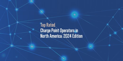 Top-Rated Charge Point Operators in North America: 2024 Edition